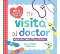 Mi visita al doctor My Doctors Visit Bilingual Edition by Cara Florance & Jon Florance Cara Florance , Jon Florance (Auteur)