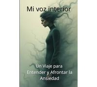 Mi Voz Interior: Un Viaje para Entender y Afrontar la Ansiedad: Un diario interactivo con actividades y preguntas profundas para adolescentes que buscan calma, autoconocimiento y resiliencia.