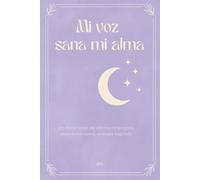 Mi voz sana mi alma: Un diario de afirmaciones para reconectar con tu energía sagrada