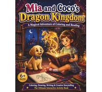 Mia and Coco's Dragon Kingdom: A Magical Adventure of Coloring and Read.Coloring, Drawing, Writing & Creative Storytelling . The Ultimate Interactive Activity Book for Kids