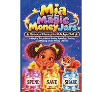 Mia and the Magic Money Jars: Financial Literacy for Kids Ages 5-8: A Magical Story About Saving, Spending, Sharing, and Making Smart Money Choices