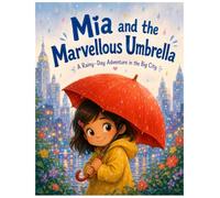 Mia and the Marvellous Umbrella: A Story About Courage, Kindness, and Wonderful Surprises