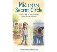 Mia and the Secret Circle: How to Talk to Your Children about Social Bullying