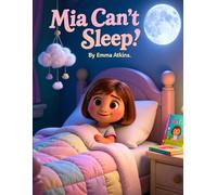 Mia Can’t Sleep: A Gentle Bedtime Story to Calm Busy Minds and Help Little Ones Drift Off to Sleep