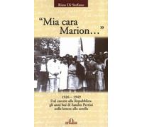 Mia cara Marion... 1926-1949. Dal carcere alla Repubblica. Gli anni bui di Sandro Pertini nelle lettere alla sorella