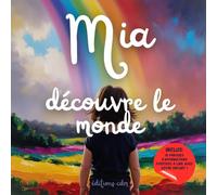 Mia découvre le monde: Livre personnalisé, histoire magique, affirmations positives, éveil et émerveillement, moment en famille, confiance en soi, ... paisible : Mia découvre le monde