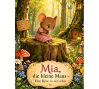 Mia die kleine Maus - Eine Reise zu sich selbst