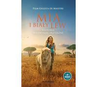 Mia et le lion blanc Une histoire d'amitié extraordinaire