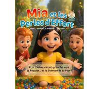Mia et les Perles d’Effort: J’essaie, j’apprends, je progresse… sans peur: Et si l’échec n’était qu’un pas vers ta réussite et la guérison de ta peur? ... Affirmations Positives, Diplôme de Réussite)