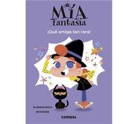Mía Fantasía - 1: ¡Qué amiga tan rara! | Elisenda Roca Elisenda RocaElisenda Roca (Auteur)