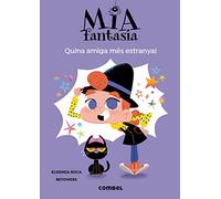 Mia Fantasia. Quina amiga més estranya!