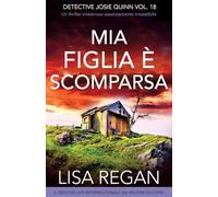Mia figlia è scomparsa: Un thriller misterioso assolutamente irresistibile
