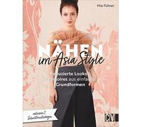 Mia Führer Nähen im Asia-Style. Reduzierte Looks und Accessoires aus ein (Relié)