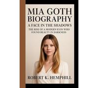 MIA GOTH BIOGRAPHY: A Face In The Shadows: The Rise Of A Modern Icon Who Found Beauty In Darkness