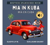 Mia in Kuba | Mia en Cuba: Bilinguales Kinderbuch auf Deutsch und Spanisch mit Audio | Spanisch lernen für Kinder | Libro infantil bilingüe para niños en alemán y español | Aprende alemán para niños