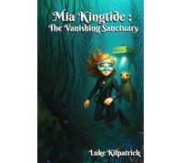 Mia Kingtide : The Vanishing Sanctuary: A story about marine biology, innovation, family, and the fight to save Monterey Bay.