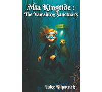 Mia Kingtide : The Vanishing Sanctuary: A story about marine biology, innovation, family, and the fight to save Monterey Bay.