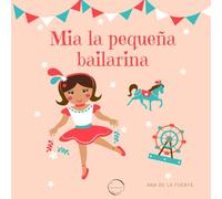 MIA LA PEQUEÑA BAILARINA: Mia la pequeña bailarina