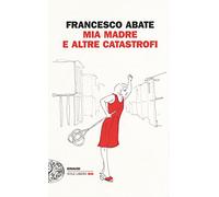 Mia madre e altre catastrofi
