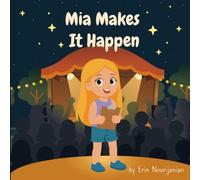 Mia Makes It Happen: Mia has big dreams and an even bigger heart.