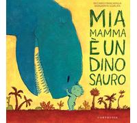 Mia mamma è un dinosauro. Ediz. a colori