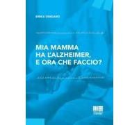Mia Mamma Ha L'alzheimer, E Ora Che Faccio?