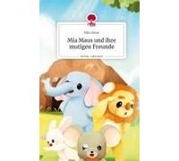 Mia Maus Und Ihre Mutigen Freunde. Life Is A Story - Story.One