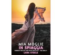 Mia Moglie in Spiaggia: Romanzo Erotico con Sesso Esplicito - per Adulti