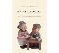 MIA NONNA DICEVA…: Detti e proverbi marchigiani dei nostri anziani.