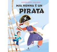 Mia nonna è un pirata. Ediz. a colori