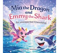 Mia the Dragon and Emmy the Shark: An unexpected friendship