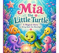 Mia the Little Turtle: A Magical Story to Bring Back the Moonlight | for Children Ages 3-8