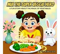 Mia the Super Veggie Hero: A Fun Rhyming Story to Help Kids Love Vegetables
