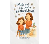 Mia und das große Krabbelchaos: Eine Mutmachgeschichte über Läuse, Kämme und ganz viel Herz