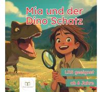 Mia und der Dino-Schatz: Spannendes Kinderbuch über Dinosaurier für Erstleser-LRS-freundlich mit Mitmach-Seiten, Lesetagebuch & Rätseln zur ... ab 6 Jahren| Ein tolles Lesebuch als Geschenk