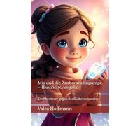 Mia und die Zauberinsulinpumpe - Illustrierte Ausgabe: Ein Abenteuer gegen das Diabetesmonster