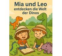 Mia und Leo entdecken die Welt der Dinos: Dino-Malbuch mit liebevollen Kurzgeschichten und kreativen Ausmalmotiven - Ideal für kleine Entdecker ab 4 Jahren.