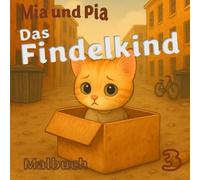 Mia und Pia - Das Findelkind - Band 3: Abenteuer zum Ausmalen, Lernen und Staunen