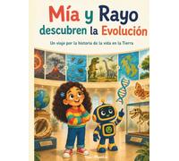 Mía y Rayo descubren la Evolución: Un cuento ilustrado sobre evolución, dinosaurios y paleontología para niños de 6 a 9 años