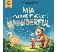Mia You Make My World Wonderful: A Personalized Bedtime Story Book All About You! (Custom Children's Book Gift)