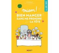 Miam ! Bien manger sans me prendre la tête Sylvie Bulot (Auteur), Clémentine Latron (Illustration)
