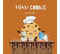 Miam Cookie - Livre de Cuisine Ludique pour Enfants - Recette Facile et Illustrée - Apprentissage Culinaire Interactif - Pâtisserie Montessori