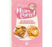 Miam Corée ! - 60 recettes avec une pincée de culture Jay's K-Food (Auteur), Nina Spicy (Illustration)