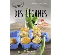 Miam ! Des légumes !: 40 recettes anti-grimace