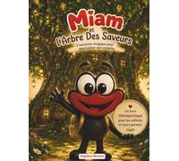 Miam et l'Arbre Des Saveurs: L'aventure magique pour apprivoiser son assiette.