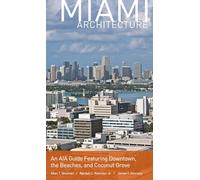 Miami Architecture: An AIA Guide Featuring Downtown, the Beaches, and Coconut Grove