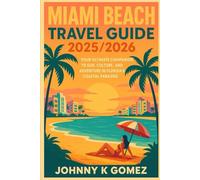 Miami Beach Travel Guide 2025/2026: Your Ultimate Companion o Sun, Culture, and Adventure in Florida’s Coastal Paradise