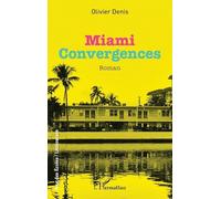 Denis Olivier – Miami : Convergences – Roman – Broché