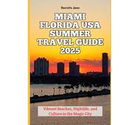 Miami Florida USA Summer Travel Guide 2025: Vibrant Beaches, Nightlife, and Culture in the Magic City