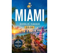 MIAMI GUIDA DI VIAGGIO 2026: La tua tabella di marcia quartiere per quartiere South Beach, Wynwood, Little Havana e dintorni